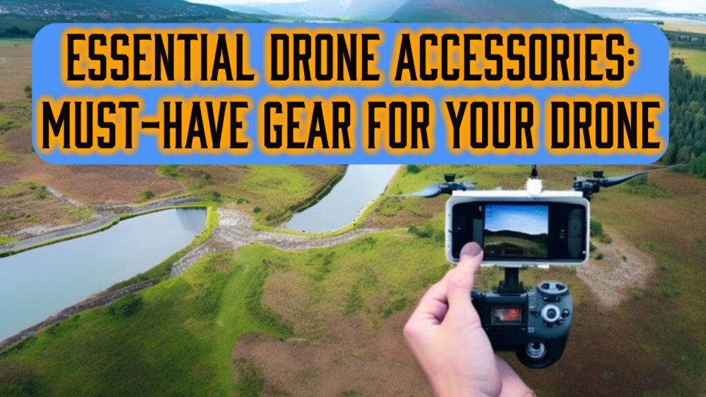 Essential Drone Accessories: Must-Have Gear for Your Drone