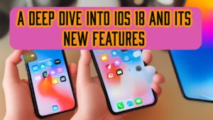 iOS 18: Unveiling Exciting New Features and Updates for Your iPhone