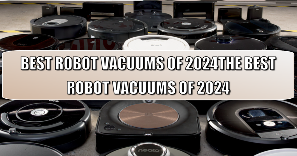 The Best Robot Vacuums of 2024: Revolutionize Your Cleaning Routine