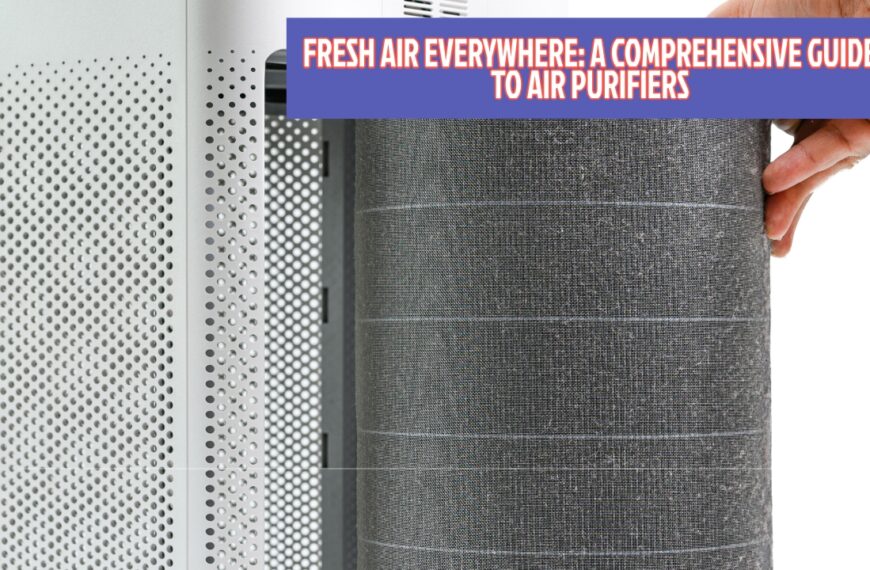 Fresh Air Everywhere: A Comprehensive Guide To Air Purifiers