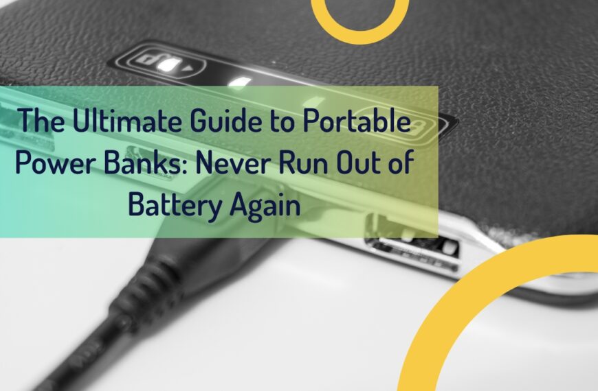 The Ultimate Guide to Portable Power Banks: Never Run Out of Battery Again