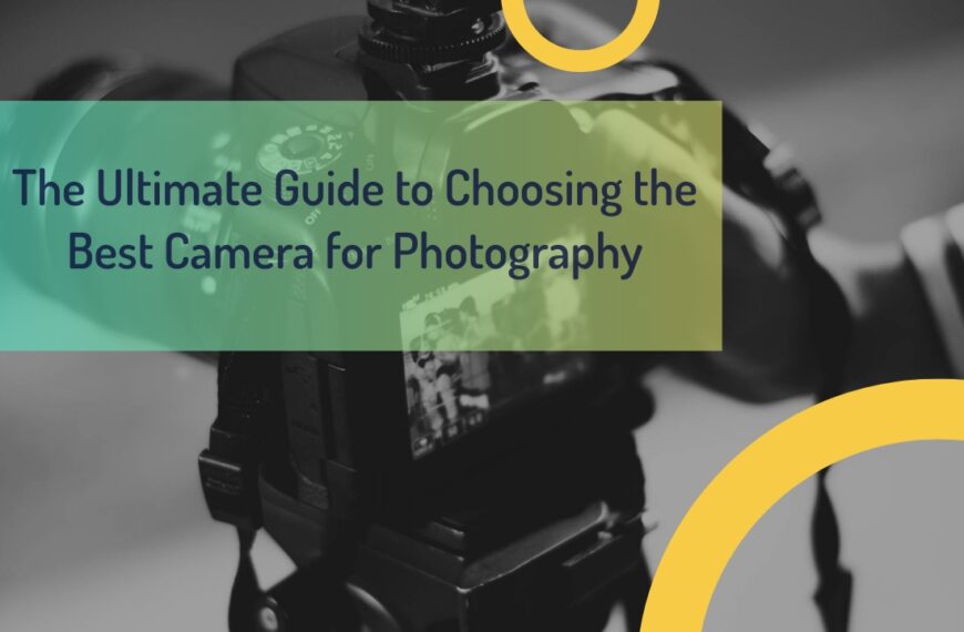 The Ultimate Guide to Choosing the Best Camera for Photography