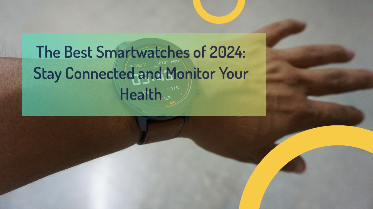 The Best Smartwatches of 2024: Stay Connected and Monitor Your Health