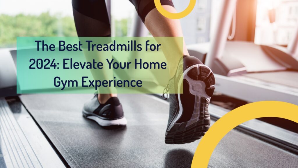 The Best Treadmills for 2024: Elevate Your Home Gym Experience