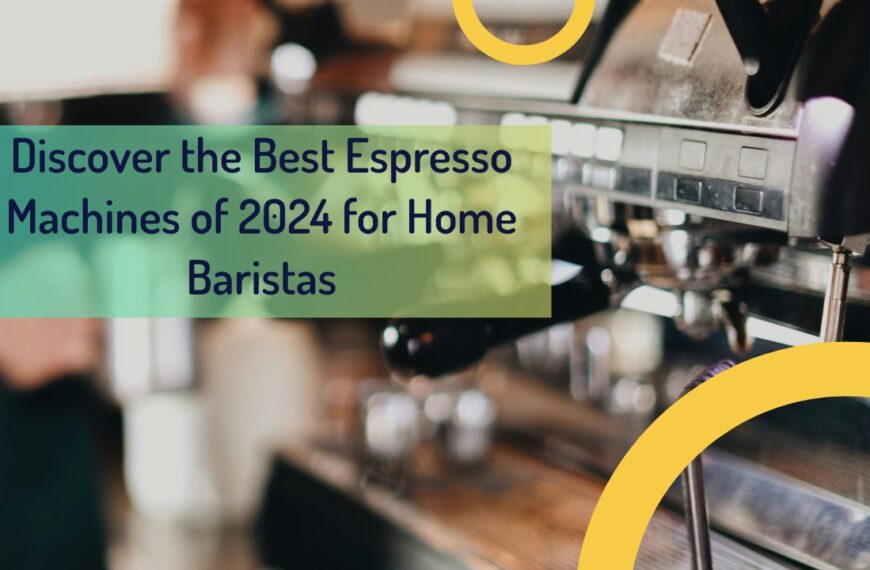 Discover the Best Espresso Machines of 2024 for Home Baristas