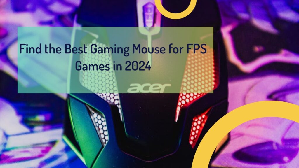 Find the Best Gaming Mouse for FPS Games in 2024