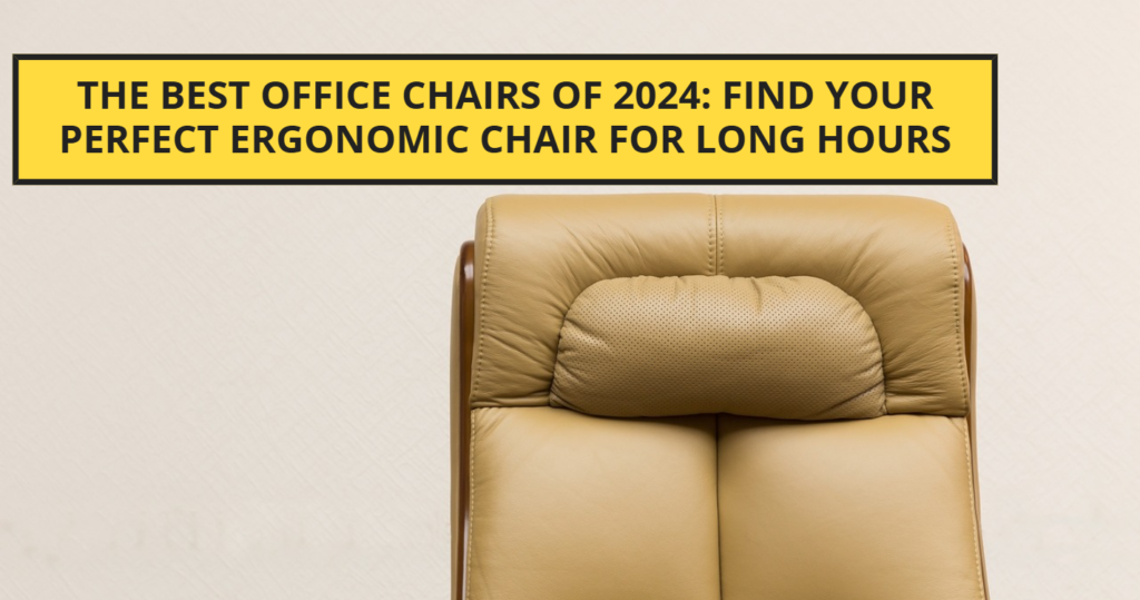 The Best Office Chairs of 2024: Find Your Perfect Ergonomic Chair for Long Hours